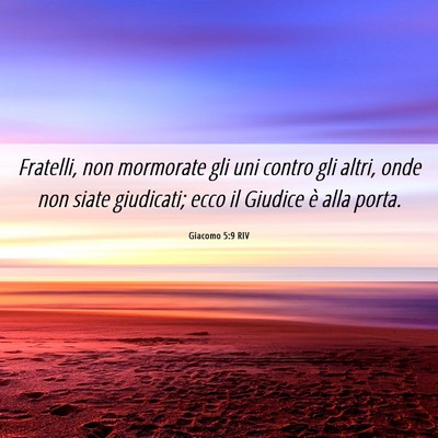 Picture 06 - Giacomo 5:9 RIV - Fratelli, non mormorate gli uni contro gli altri, - Bible Verse Picture