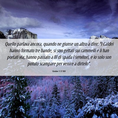 Picture 06 - Giobbe 1:17 RIV - Quello parlava ancora, quando ne giunse un altro - Bible Verse Picture