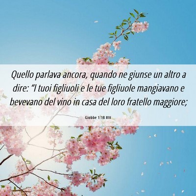 Picture 06 - Giobbe 1:18 RIV - Quello parlava ancora, quando ne giunse un altro - Bible Verse Picture