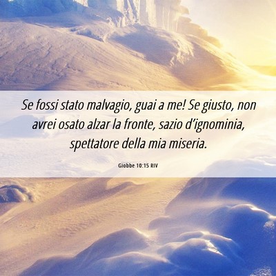Picture 06 - Giobbe 10:15 RIV - Se fossi stato malvagio, guai a me! Se giusto, - Bible Verse Picture