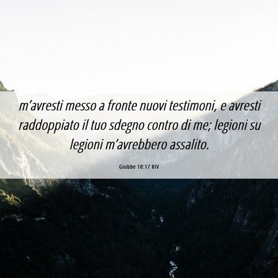 Picture 06 - Giobbe 10:17 RIV - m’avresti messo a fronte nuovi testimoni, e - Bible Verse Picture
