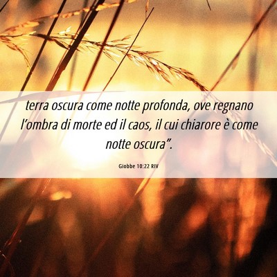 Picture 06 - Giobbe 10:22 RIV - terra oscura come notte profonda, ove regnano - Bible Verse Picture