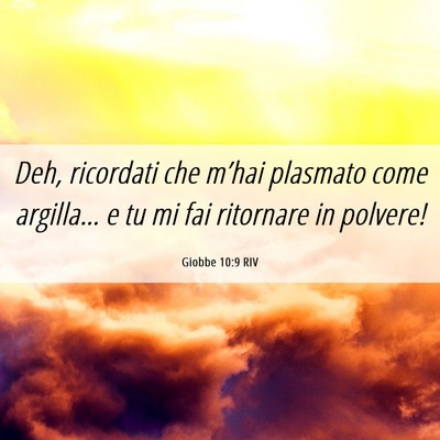Picture 06 - Giobbe 10:9 RIV - Deh, ricordati che m’hai plasmato come - Bible Verse Picture