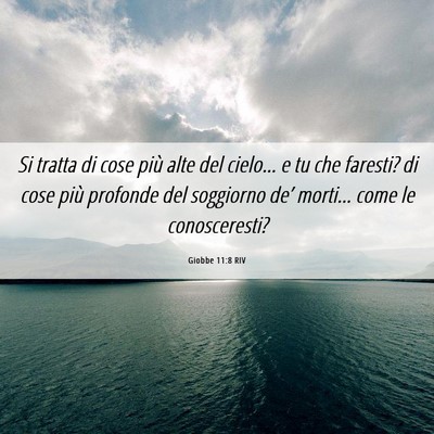 Picture 06 - Giobbe 11:8 RIV - Si tratta di cose più alte del cielo… e tu che - Bible Verse Picture