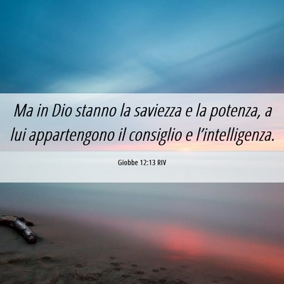 Picture 06 - Giobbe 12:13 RIV - Ma in Dio stanno la saviezza e la potenza, a lui - Bible Verse Picture