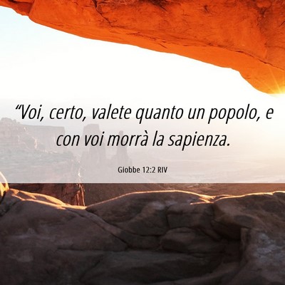 Picture 06 - Giobbe 12:2 RIV - “Voi, certo, valete quanto un popolo, e con voi - Bible Verse Picture