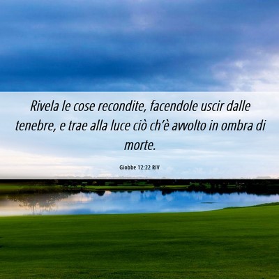 Picture 06 - Giobbe 12:22 RIV - Rivela le cose recondite, facendole uscir dalle - Bible Verse Picture