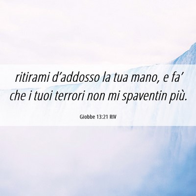 Picture 06 - Giobbe 13:21 RIV - ritirami d’addosso la tua mano, e fa’ che i - Bible Verse Picture