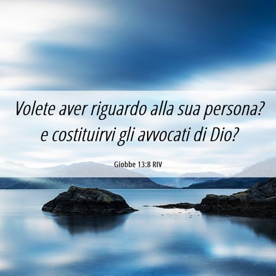 Picture 06 - Giobbe 13:8 RIV - Volete aver riguardo alla sua persona? e - Bible Verse Picture