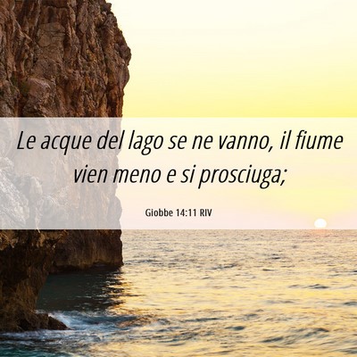 Picture 06 - Giobbe 14:11 RIV - Le acque del lago se ne vanno, il fiume vien meno - Bible Verse Picture