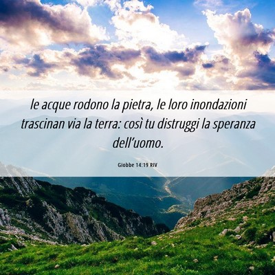 Picture 06 - Giobbe 14:19 RIV - le acque rodono la pietra, le loro inondazioni - Bible Verse Picture