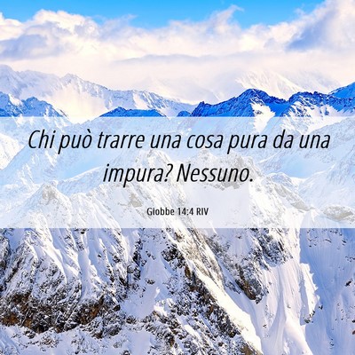 Picture 06 - Giobbe 14:4 RIV - Chi può trarre una cosa pura da una impura? - Bible Verse Picture
