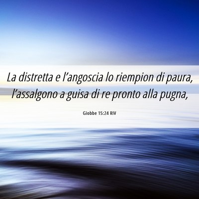 Picture 06 - Giobbe 15:24 RIV - La distretta e l’angoscia lo riempion di paura, - Bible Verse Picture