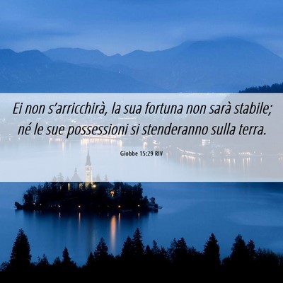Picture 06 - Giobbe 15:29 RIV - Ei non s’arricchirà, la sua fortuna non sarà - Bible Verse Picture