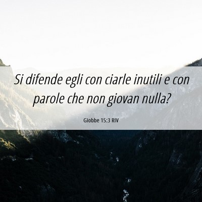 Picture 06 - Giobbe 15:3 RIV - Si difende egli con ciarle inutili e con parole - Bible Verse Picture