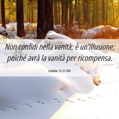 Picture 06 - Giobbe 15:31 RIV - Non confidi nella vanità; è un’illusione; - Bible Verse Picture