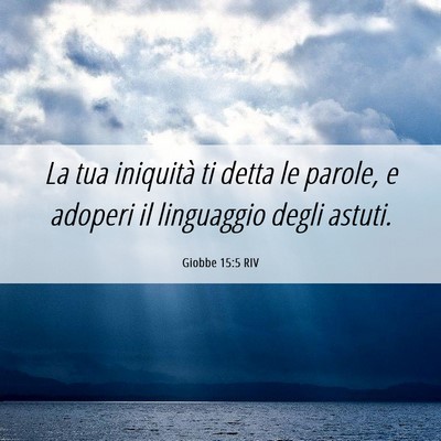 Picture 06 - Giobbe 15:5 RIV - La tua iniquità ti detta le parole, e adoperi il - Bible Verse Picture
