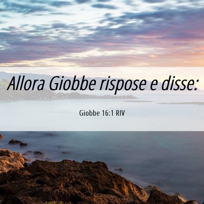 Picture 06 - Giobbe 16:1 RIV - Allora Giobbe rispose e - Bible Verse Picture