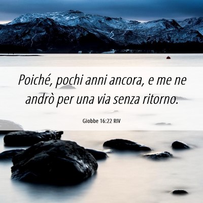 Picture 06 - Giobbe 16:22 RIV - Poiché, pochi anni ancora, e me ne andrò per - Bible Verse Picture