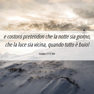 Picture 06 - Giobbe 17:12 RIV - e costoro pretendon che la notte sia giorno, che - Bible Verse Picture
