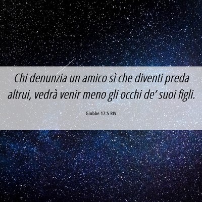 Picture 06 - Giobbe 17:5 RIV - Chi denunzia un amico sì che diventi preda - Bible Verse Picture