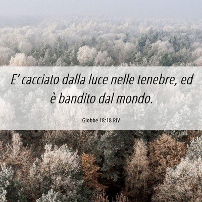 Picture 06 - Giobbe 18:18 RIV - E’ cacciato dalla luce nelle tenebre, ed è - Bible Verse Picture