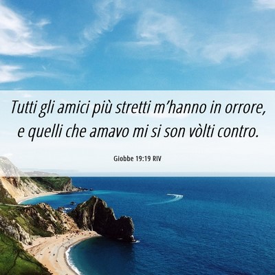 Picture 06 - Giobbe 19:19 RIV - Tutti gli amici più stretti m’hanno in orrore, - Bible Verse Picture