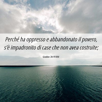 Picture 06 - Giobbe 20:19 RIV - Perché ha oppresso e abbandonato il povero, - Bible Verse Picture