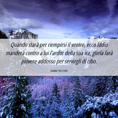 Picture 06 - Giobbe 20:23 RIV - Quando starà per riempirsi il ventre, ecco Iddio - Bible Verse Picture
