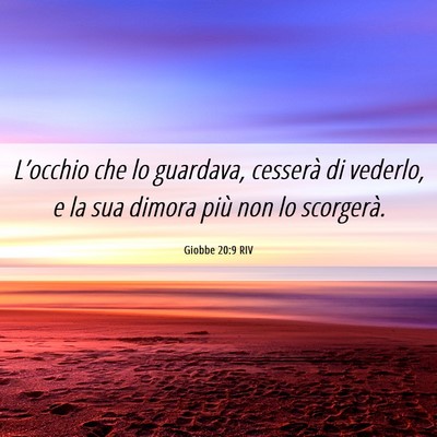 Picture 06 - Giobbe 20:9 RIV - L’occhio che lo guardava, cesserà di vederlo, - Bible Verse Picture