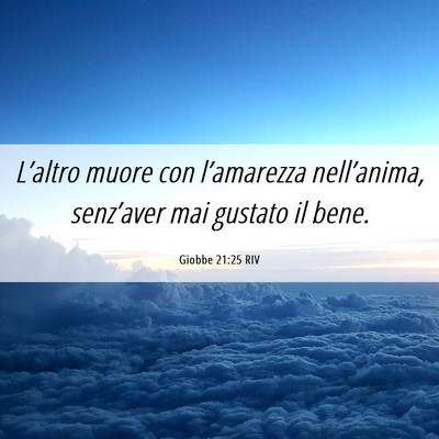 Picture 06 - Giobbe 21:25 RIV - L’altro muore con l’amarezza nell’anima, - Bible Verse Picture