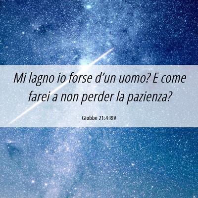 Picture 06 - Giobbe 21:4 RIV - Mi lagno io forse d’un uomo? E come farei a non - Bible Verse Picture