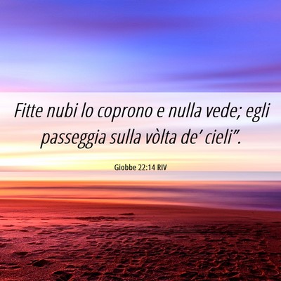 Picture 06 - Giobbe 22:14 RIV - Fitte nubi lo coprono e nulla vede; egli - Bible Verse Picture