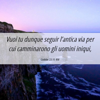 Picture 06 - Giobbe 22:15 RIV - Vuoi tu dunque seguir l’antica via per cui - Bible Verse Picture