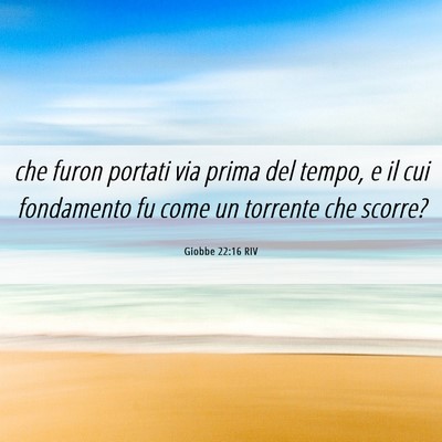 Picture 06 - Giobbe 22:16 RIV - che furon portati via prima del tempo, e il cui - Bible Verse Picture