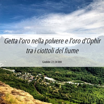 Picture 06 - Giobbe 22:24 RIV - Getta l’oro nella polvere e l’oro d’Ophir - Bible Verse Picture