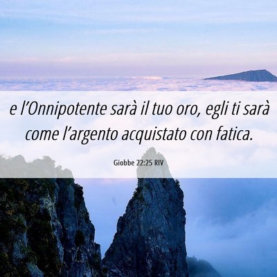 Picture 06 - Giobbe 22:25 RIV - e l’Onnipotente sarà il tuo oro, egli ti sarà - Bible Verse Picture