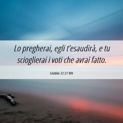 Picture 06 - Giobbe 22:27 RIV - Lo pregherai, egli t’esaudirà, e tu - Bible Verse Picture