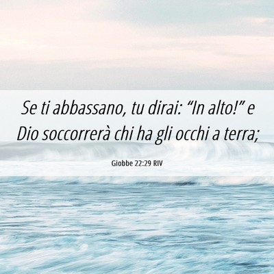 Picture 06 - Giobbe 22:29 RIV - Se ti abbassano, tu dirai: “In alto!” e Dio - Bible Verse Picture
