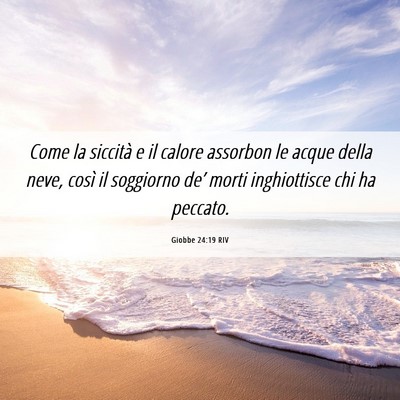 Picture 06 - Giobbe 24:19 RIV - Come la siccità e il calore assorbon le acque - Bible Verse Picture