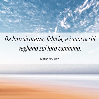 Picture 06 - Giobbe 24:23 RIV - Dà loro sicurezza, fiducia, e i suoi occhi - Bible Verse Picture