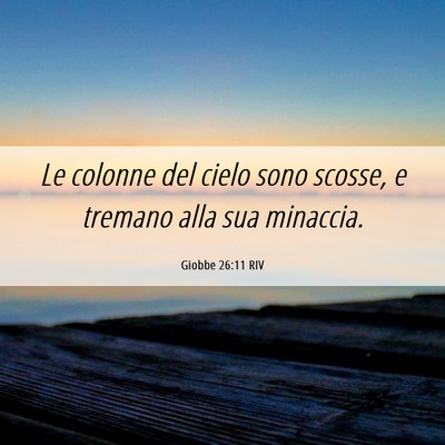 Picture 06 - Giobbe 26:11 RIV - Le colonne del cielo sono scosse, e tremano alla - Bible Verse Picture