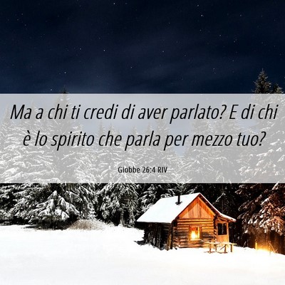 Picture 06 - Giobbe 26:4 RIV - Ma a chi ti credi di aver parlato? E di chi è lo - Bible Verse Picture