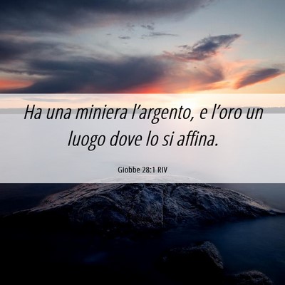 Picture 06 - Giobbe 28:1 RIV - Ha una miniera l’argento, e l’oro un luogo - Bible Verse Picture
