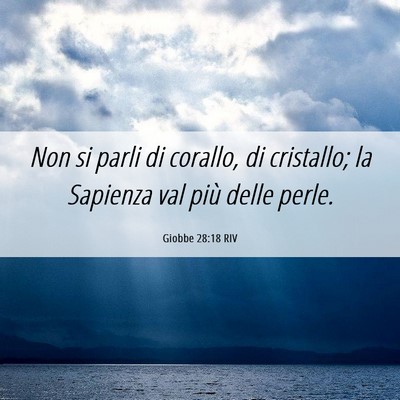 Picture 06 - Giobbe 28:18 RIV - Non si parli di corallo, di cristallo; la - Bible Verse Picture