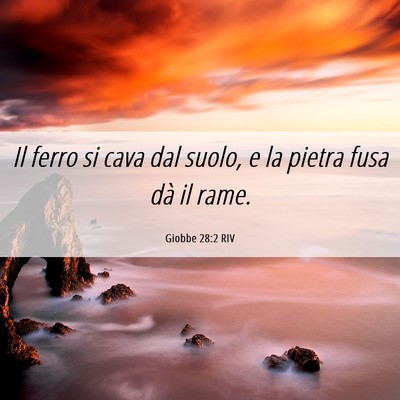 Picture 06 - Giobbe 28:2 RIV - Il ferro si cava dal suolo, e la pietra fusa dà - Bible Verse Picture