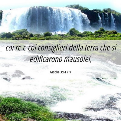 Picture 06 - Giobbe 3:14 RIV - coi re e coi consiglieri della terra che si - Bible Verse Picture