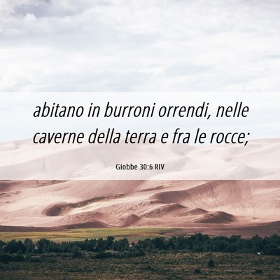 Picture 06 - Giobbe 30:6 RIV - abitano in burroni orrendi, nelle caverne della - Bible Verse Picture
