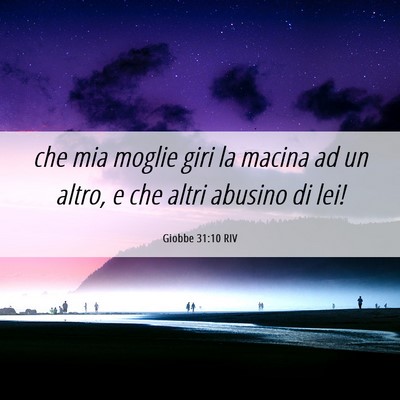 Picture 06 - Giobbe 31:10 RIV - che mia moglie giri la macina ad un altro, e che - Bible Verse Picture