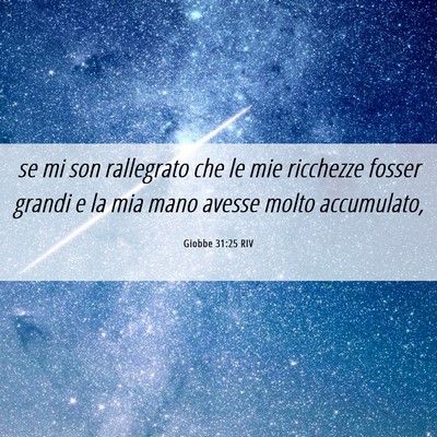 Picture 06 - Giobbe 31:25 RIV - se mi son rallegrato che le mie ricchezze fosser - Bible Verse Picture